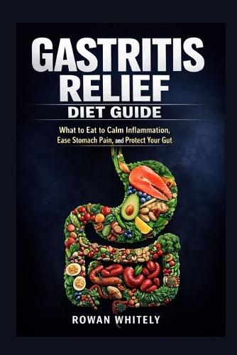 Gastritis Relief Diet Guide: What to Eat to Calm Inflammation, Ease Stomach Pain, and Protect Your Gut