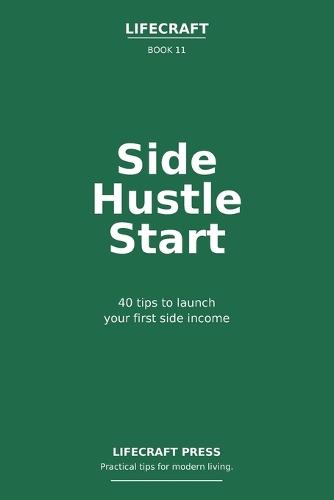 Side Hustle start: 40 Tips to launch your first side income