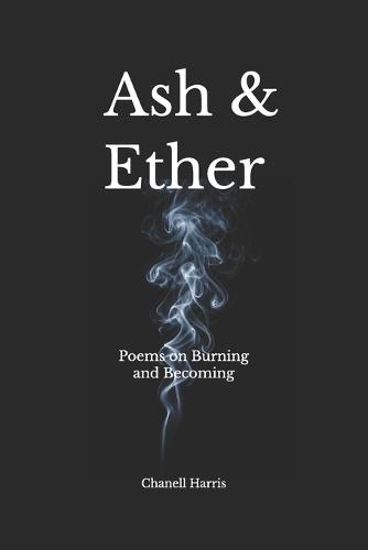 Ash & Ether: Poems on Burning and Becoming