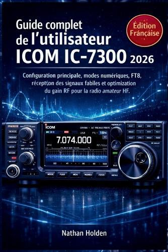 Guide complet de l'utilisateur ICOM IC-7300 2026: Configuration principale, modes numériques, FT8, réception des signaux faibles et optimisation du gain RF pour la radio amateur HF