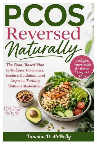PCOS Reversed Naturally: The Food-Based Plan to Balance Hormones, Restore Ovulation, and Improve Fertility Without Medication.