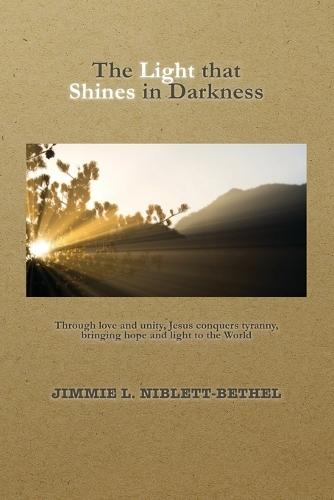 The Light that Shines in Darkness: Jesus Conquers Tyranny, America's Tyrant, The Tapestry of America, Christian's Fight for Liberty, Justice and Freedom