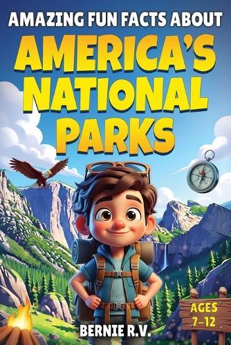 Amazing Fun Facts About American's National Parks: The Ultimate National Parks Fun Facts Book Discover Nature, Wildlife, and Hidden Wonders for Kids Ages 7-12