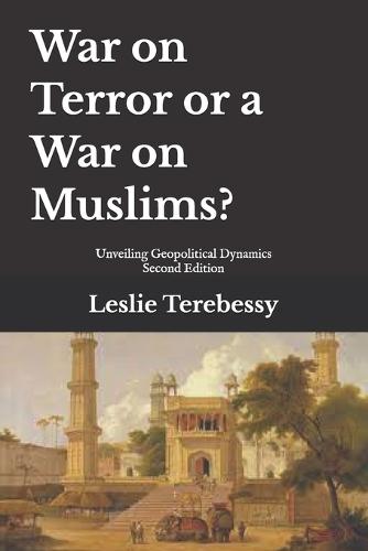 War on Terror or a War on Muslims?: Unveiling Geopolitical Dynamics