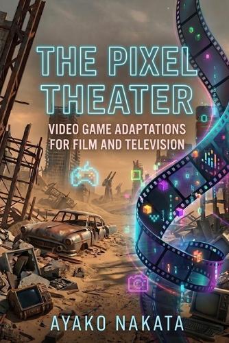 The Pixel Theater: Video Game Adaptations for Film and Television