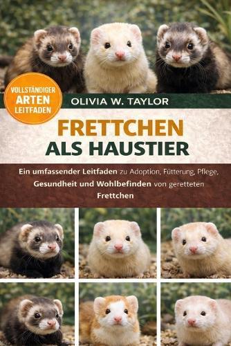 Frettchen ALS Haustier: Ein umfassender Leitfaden zu Adoption, Fütterung, Pflege, Gesundheit und Wohlbefinden für gerettete Frettchen