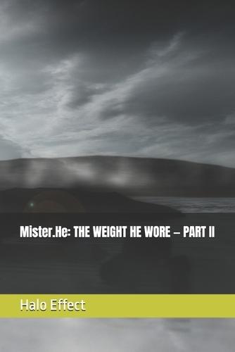 Mister.He: The Weight He Wore - Part II