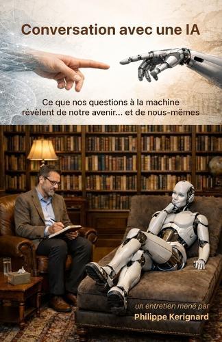 Conversation avec une IA: Ce que nos questions à la machine révèlent de l'avenir... et de nous-mêmes