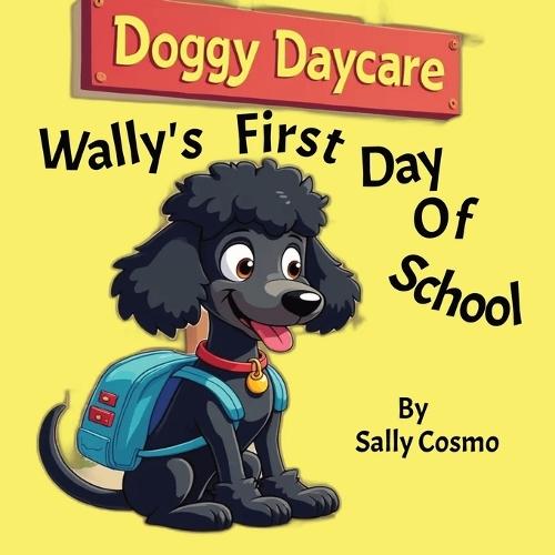 Wally's First Day Of School: A story about finding self confidence and overcoming insecurities