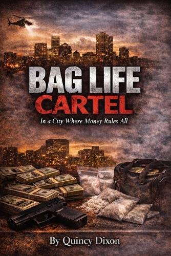 Bag Life Cartel: In A City Where Money Rules All