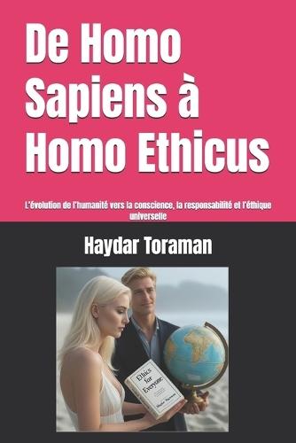 De Homo Sapiens à Homo Ethicus: L'évolution de l'humanité vers la conscience, la responsabilité et l'éthique universelle