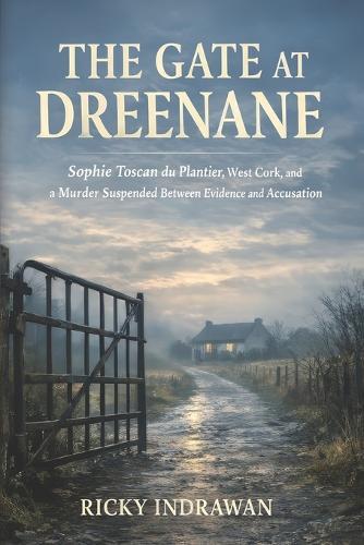 The Gate at Dreenane: Sophie Toscan du Plantier, West Cork, and a Murder Suspended Between Evidence and Accusation