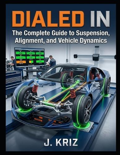 Dialed In: The Complete Guide to Suspension and Alignment