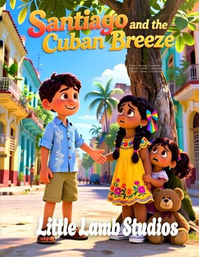 Santiago and the Cuban Breeze: A Heartwarming Story of Courage for Children Ages 3-10 Joshua 1:9 Cuba Edition