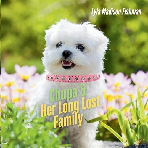 Chupa & Her Long Lost Family: A Puppy Adventure About Finding Family, Courage, and Love