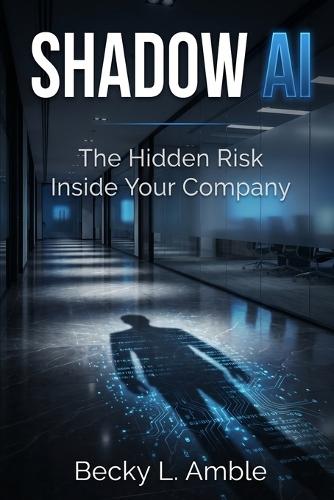 Shadow AI: The Hidden Risk Inside Your Company