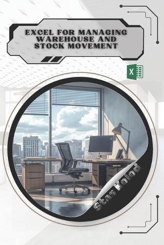 Excel for Managing Warehouse and Stock Movement: Your Road from Novice to Skilled Professional