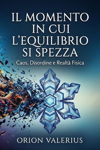 Il Momento in cui l'equilibrio si Spezza: Caos, Disordine e Realtà Fisica