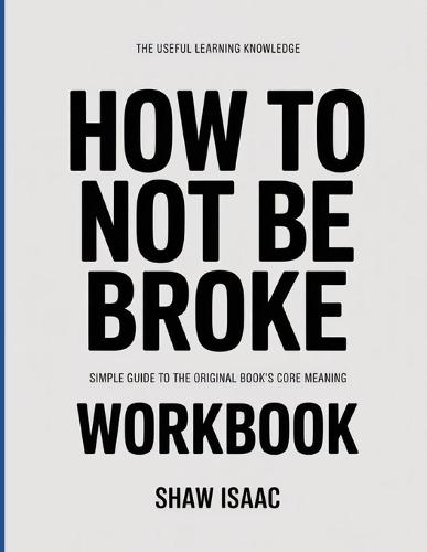 The Useful Learning Knowledge How To Not Be Broke: Simple Guide to the Original Book's Core Meaning