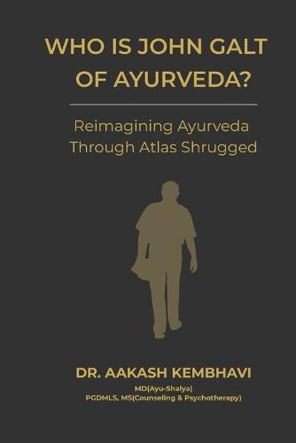 Who is John Galt of Ayurveda?: Reimagining Ayurveda Through Atlas Shrugged