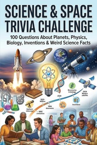 Ultimate Science & Space Trivia Quiz Book: Test Your Knowledge with Fun Questions for All Ages - Family Entertainment, Party Games, and Pop Culture Trivia for Fans of All Decades