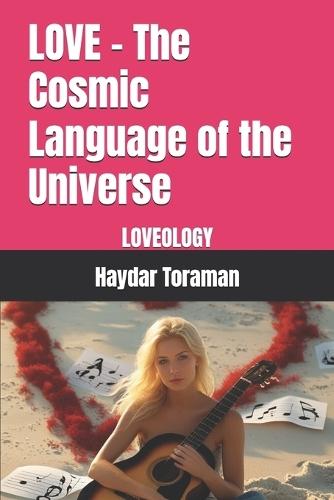 LOVE - The Cosmic Language of the Universe: Loveology