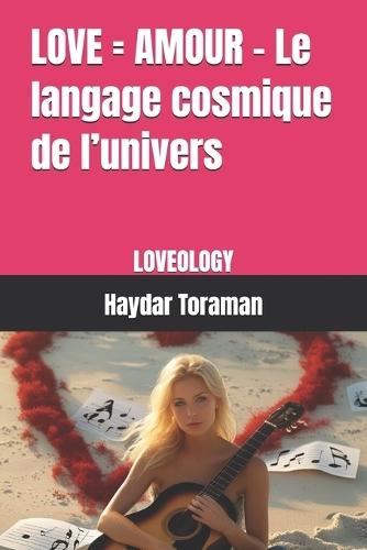 LOVE = AMOUR - Le langage cosmique de l'univers: Loveology