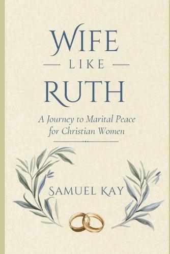 Wife Like Ruth: A Journey to Marital Peace for Christian Women