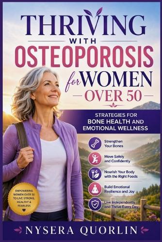 Thriving with Osteoporosis for women over 50: Strategies for Bone Health and Emotional Wellness