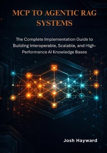 MCP to Agentic RAG Systems: The Complete Implementation Guide to Building Interoperable, Scalable, and High-Performance AI Knowledge Bases
