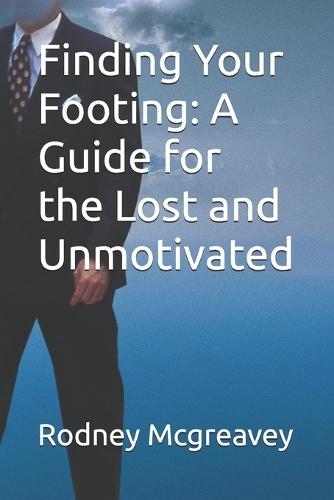 Finding Your Footing: A Guide for the Lost and Unmotivated