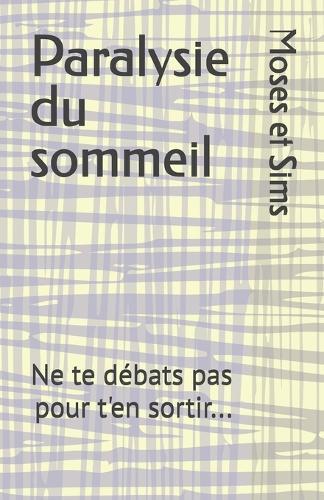 Paralysie du sommeil: Ne te débats pas pour t'en sortir...