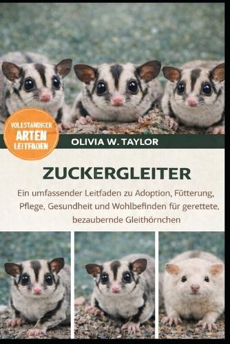 Zuckergleiter: Ein umfassender Leitfaden zu Adoption, Fütterung, Pflege, Gesundheit und Wohlbefinden für gerettete, bezaubernde Gleithörnchen
