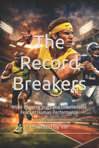 The Record Breakers: Mind-Blowing Stats and Unbelievable Feats of Human Performance