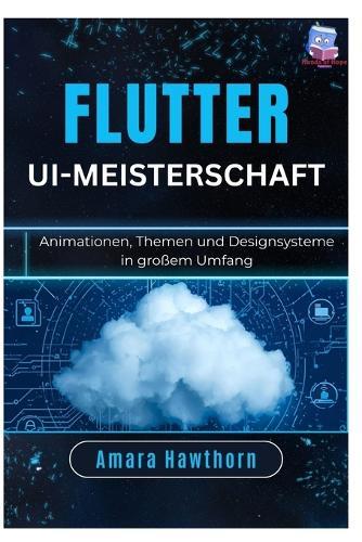 Flutter UI-Meisterschaft: Animationen, Themen und Designsysteme in großem Umfang