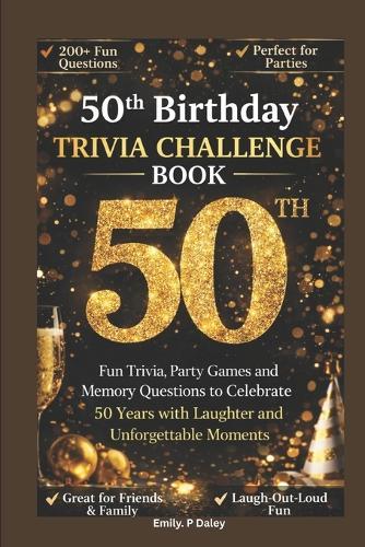50th Birthday Trivial Challenge Book: Fun Trivia, Party Games and Memory Questions to Celebrate 50 Years with Laughter, Stories and Unforgettable Moments