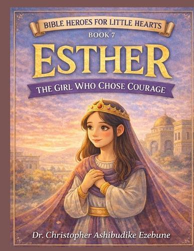 Esther: The Girl Who Chose Courage