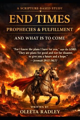 End Times Prophecies & Fulfillment and What Is to Come