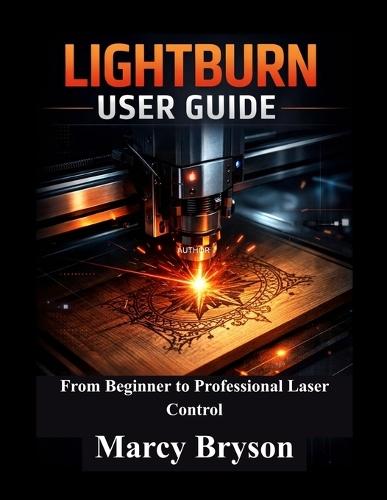LightBurn User Guide: From Beginner to Professional Laser Control