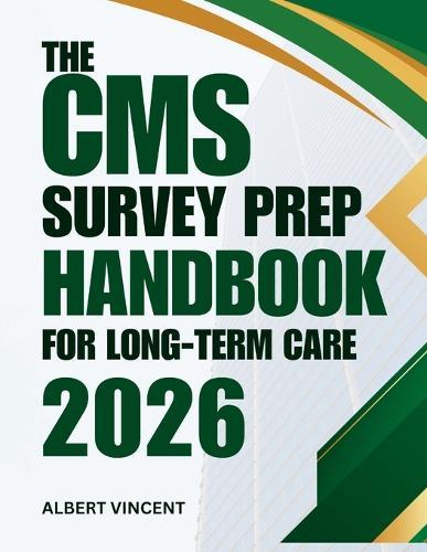 The CMS Survey Prep Handbook For Long-term Care 2026: A Practical Guide to Compliance, Checklists and Confident Inspections