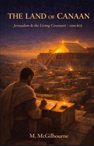 The Land of Canaan: Jerusalem & the Living Covenant Rise of Hebrew Ethical Monotheism 1000 BCE