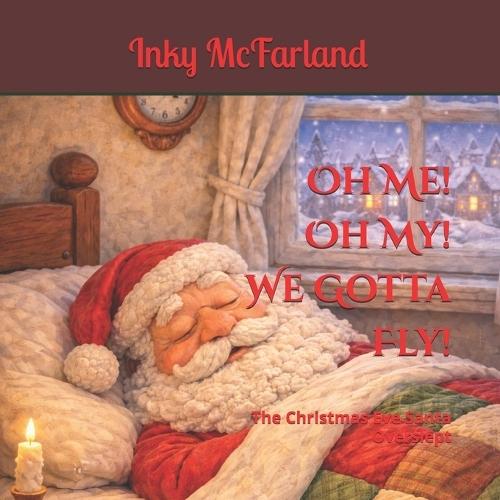 Oh Me! Oh My! We Gotta Fly!: The Christmas Eve Santa Overslept