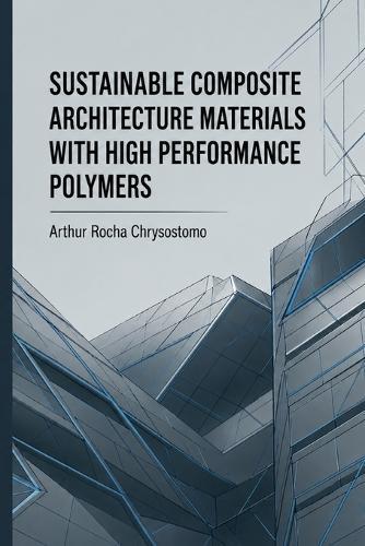 Sustainable Composite Architecture Materials with High Performance Polymers