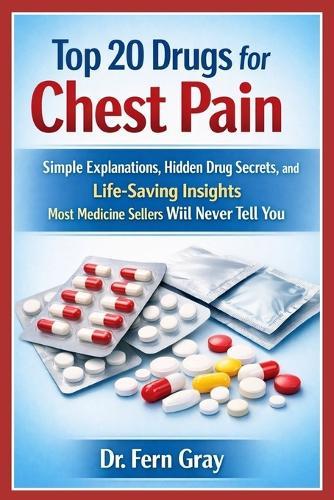 Top 20 Drugs For Chest Pain: Simple Explanations, Hidden Drug Secrets, and Life-Saving Insights Most Medicine Sellers Will Never Tell You