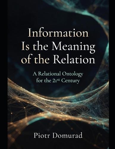 Information Is the Meaning of the Relation: A Relational Ontology for the 21st Century