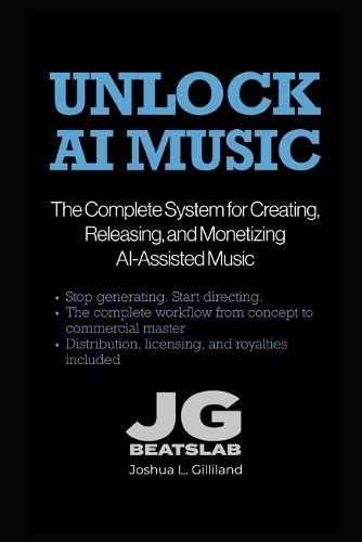 Unlock AI Music: The Complete System for Creating, Releasing, and Monetizing AI-Assisted Music