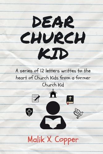 Dear Church Kid: A series of 12 letters written to the heart of Church Kids from a former Church Kid