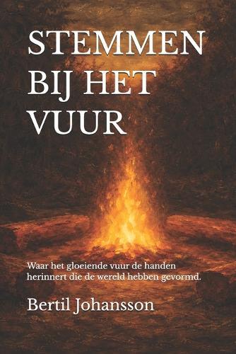 Stemmen Bij Het Vuur: Waar het gloeiende vuur de handen herinnert die de wereld hebben gevormd.