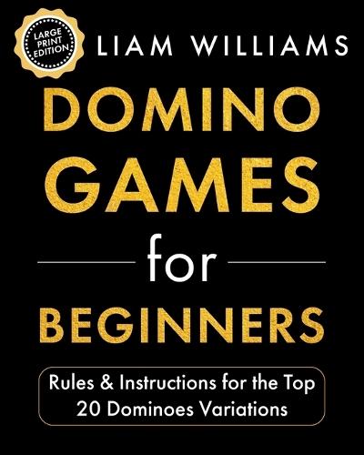 Domino Games for Beginners: Rules & Instructions for the Top 20 Dominoes Variations
