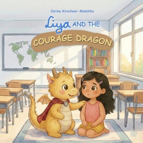 Liya and the Courage Dragon: A Heartwarming Children's Book About Overcoming Fears, Building Self-Confidence, and Bravery - A Supportive Story for Kids Ages 4-8 to Help with Anxiety and New Challenges.